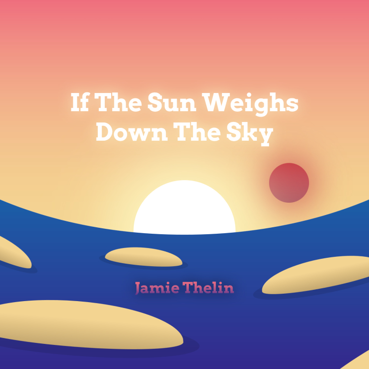 If The Sun Weighs Down The Sky